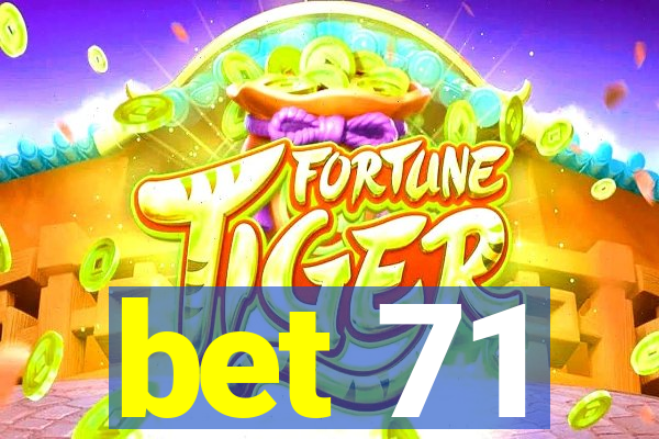 bet 71