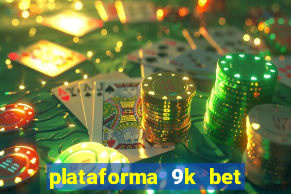 plataforma 9k bet paga mesmo