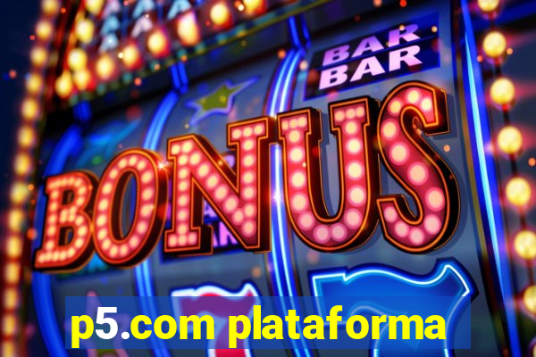 p5.com plataforma