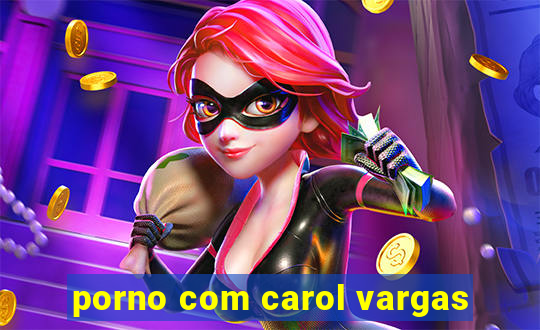 porno com carol vargas