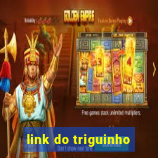 link do triguinho