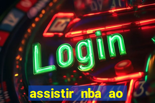 assistir nba ao vivo multicanais