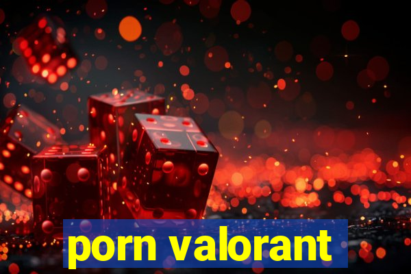 porn valorant