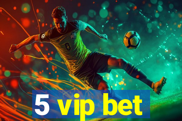 5 vip bet