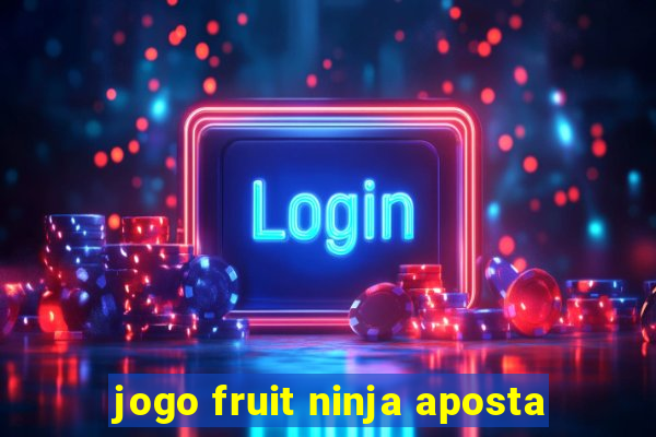 jogo fruit ninja aposta