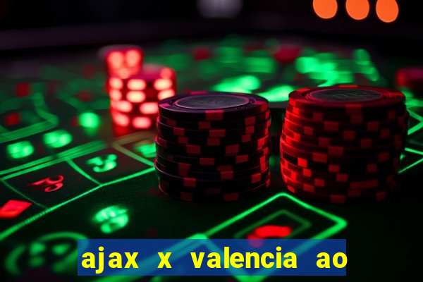 ajax x valencia ao vivo futemax