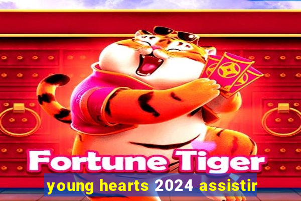 young hearts 2024 assistir