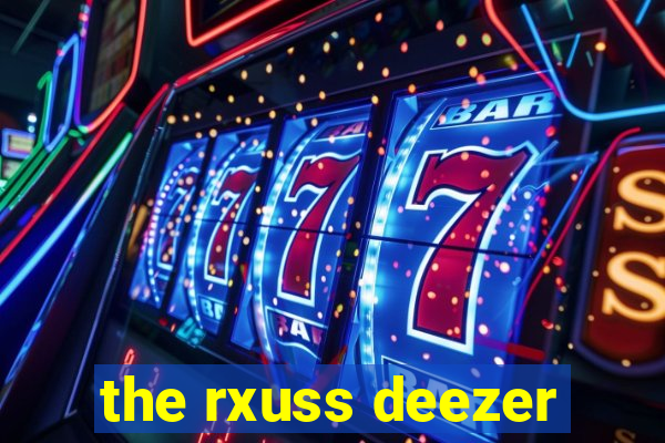 the rxuss deezer