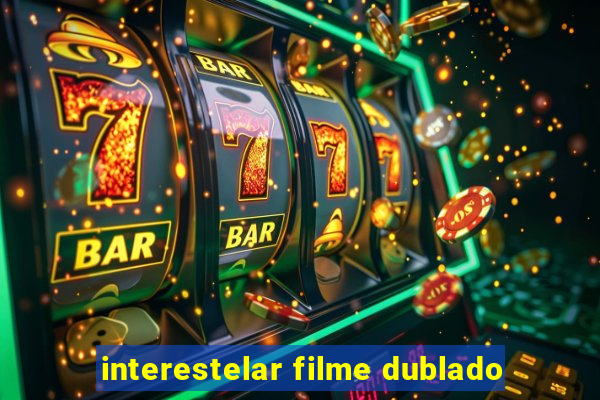 interestelar filme dublado