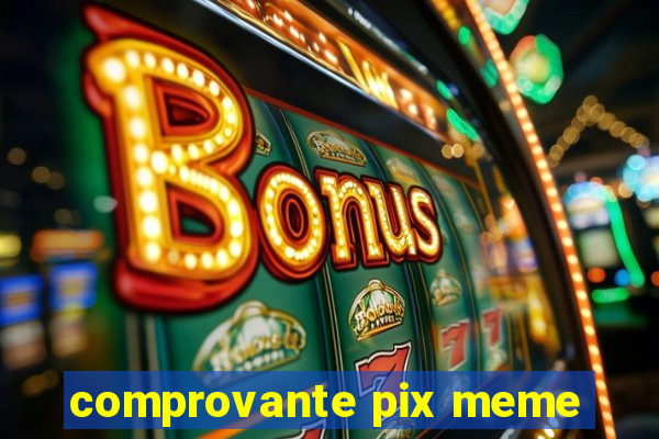 comprovante pix meme