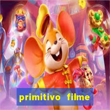 primitivo filme completo dublado mega filmes