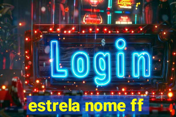 estrela nome ff