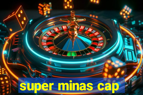 super minas cap