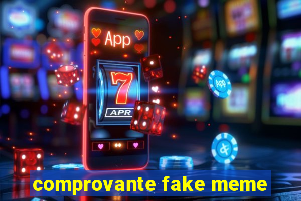 comprovante fake meme