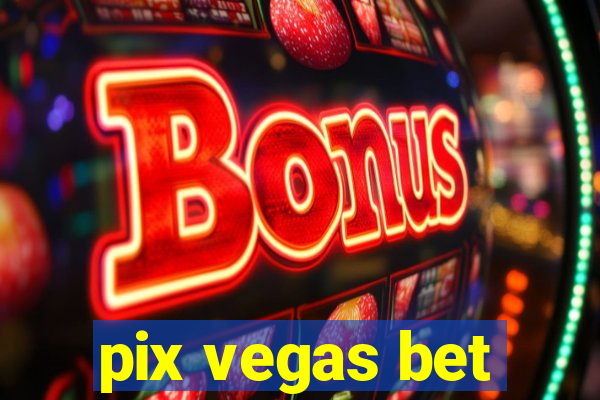 pix vegas bet