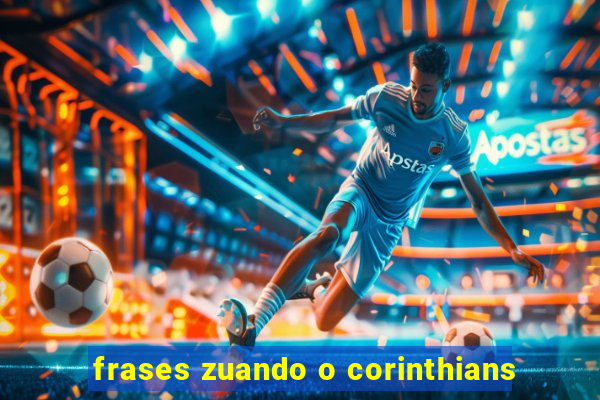 frases zuando o corinthians