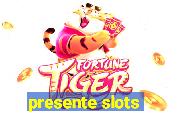 presente slots