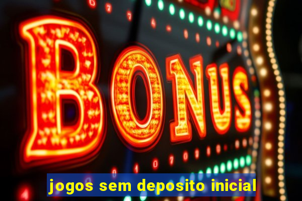 jogos sem deposito inicial