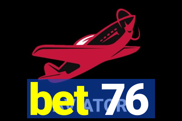 bet 76