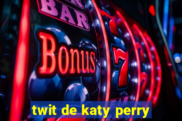 twit de katy perry