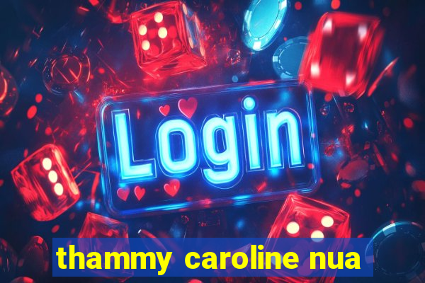 thammy caroline nua