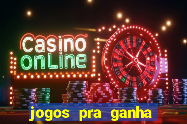 jogos pra ganha dinheiro de verdade