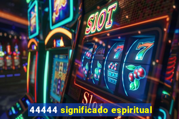 44444 significado espiritual