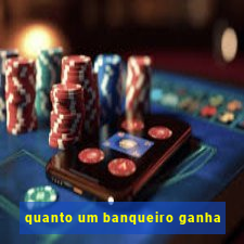 quanto um banqueiro ganha