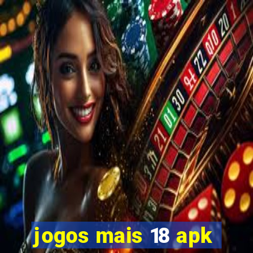 jogos mais 18 apk