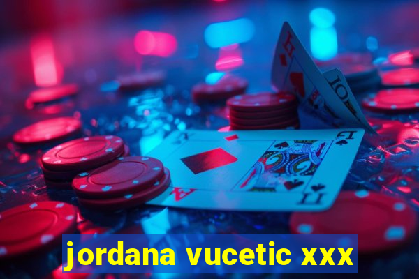 jordana vucetic xxx