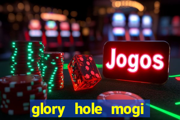 glory hole mogi das cruzes