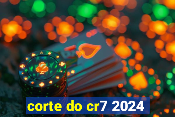 corte do cr7 2024