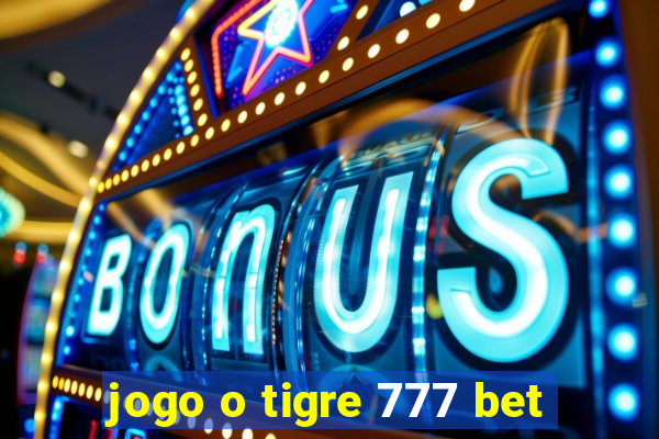 jogo o tigre 777 bet