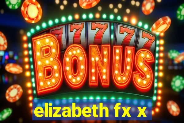 elizabeth fx x