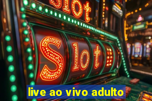 live ao vivo adulto