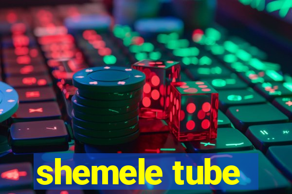 shemele tube