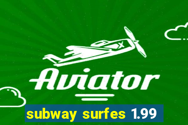 subway surfes 1.99