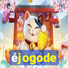 éjogode