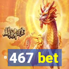 467 bet