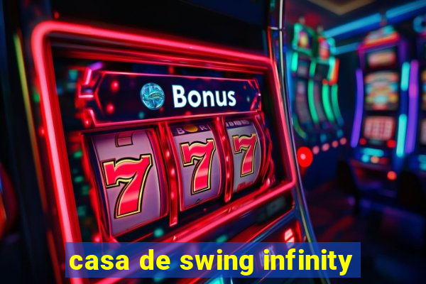 casa de swing infinity