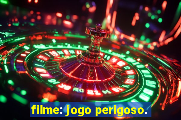 filme: jogo perigoso.