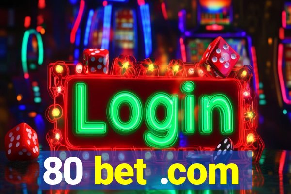 80 bet .com