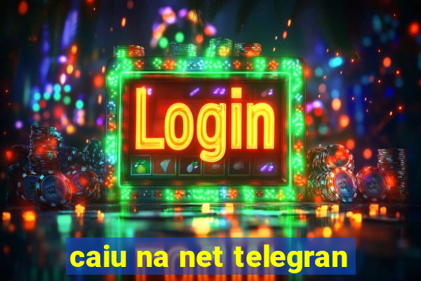 caiu na net telegran