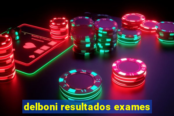 delboni resultados exames