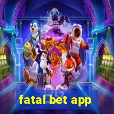 fatal bet app