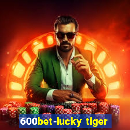 600bet-lucky tiger