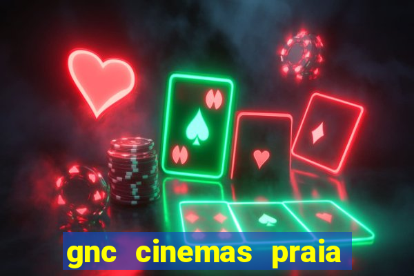 gnc cinemas praia de belas