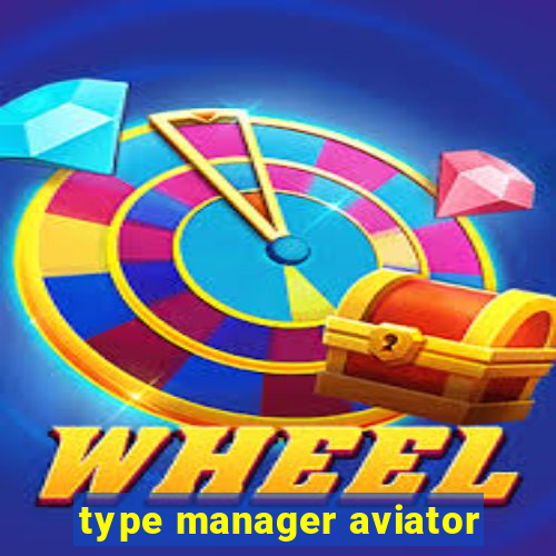 type manager aviator