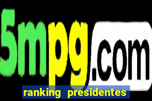 ranking presidentes do brasil