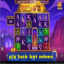 pix luck bet mines